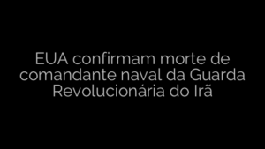​EUA confirmam morte de comandante naval da Guarda Revolucionária do Irã 